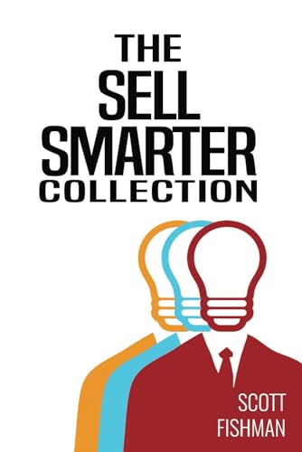 Stock image for The Sell Smarter Collection: Learn How To Sell With Proven Sales Techniques That Get Results for sale by ThriftBooks-Dallas