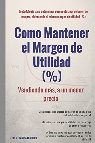 Imagen de archivo de Como Mantener el Margen de Utilidad (%): Vendiendo Mas, a un Menor Precio a la venta por Revaluation Books