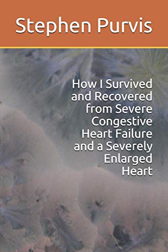 Beispielbild fr How I Survived and Recovered from Severe Congestive Heart Failure and a Severely Enlarged Heart zum Verkauf von THE SAINT BOOKSTORE