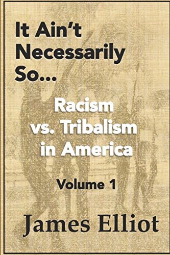 Stock image for It Ain't Necessarily So: Racism vs. Tribalism in America for sale by BookHolders