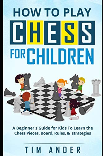 Imagen de archivo de How to Play Chess for Children: A Beginner's Guide for Kids To Learn the Chess Pieces, Board, Rules, Strategy a la venta por AwesomeBooks