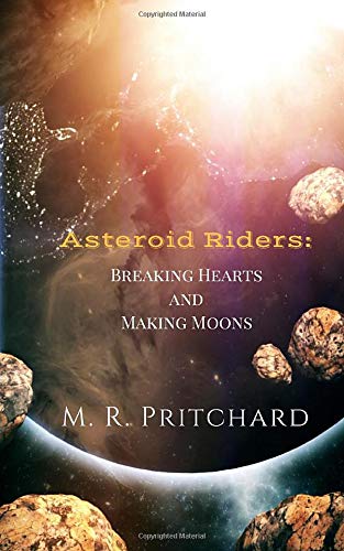 Stock image for Asteroid Riders: Breaking Hearts and Making Moons for sale by Revaluation Books