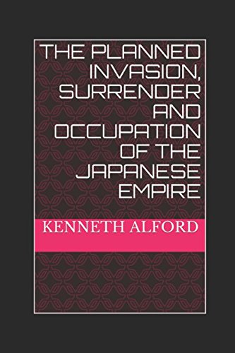 Stock image for The Planned Invasion, Surrender and Occupation of the Japanese Empire for sale by Revaluation Books