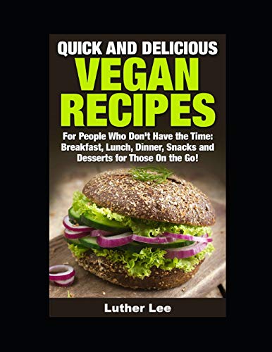 9781521173428: Quick and Delicious Vegan Recipes: Breakfast, Lunch, Dinner, Snacks and Desserts for Those On the Go!