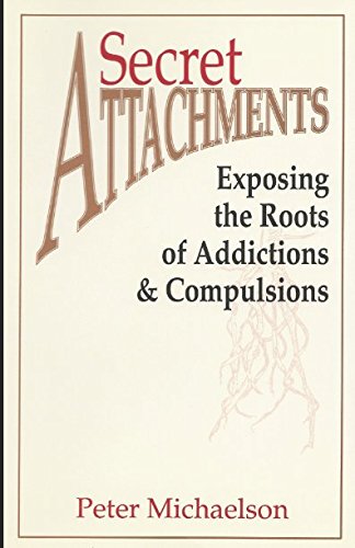 Stock image for Secret Attachments: Exposing the Roots of Addictions Compulsions for sale by GoldenDragon