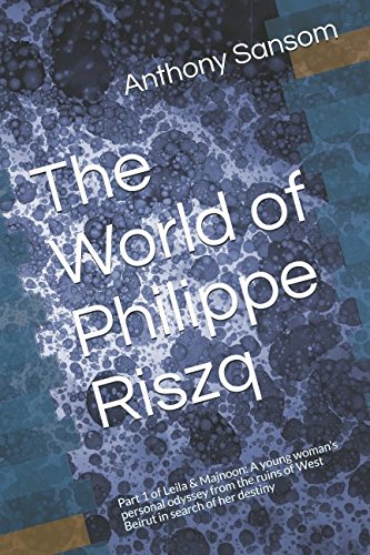 Beispielbild fr The World of Philippe Riszq: Part 1 of Leila & Majnoon: A young woman s personal odyssey from the ruins of West Beirut in search of her destiny zum Verkauf von Revaluation Books