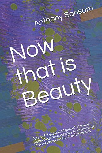 Beispielbild fr Now that is Beauty: Part 3 of "Leila and Majnoon": A young woman's spiritual odyssey from the ruins of West Beirut in search of her destiny zum Verkauf von Revaluation Books