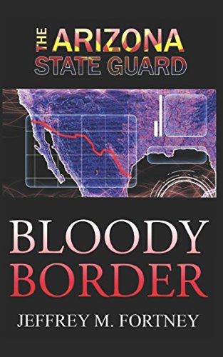 Imagen de archivo de The Arizona State Guard: Bloody Border a la venta por ThriftBooks-Dallas