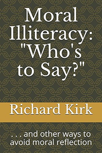 Stock image for Moral Illiteracy: "Who's to Say?": . . . and other ways to avoid moral reflection for sale by Ergodebooks