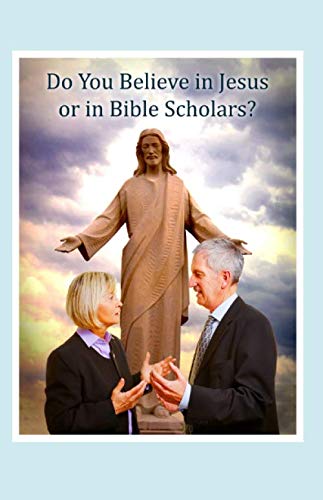 Imagen de archivo de Do You Believe in Jesus or in Bible Scholars a la venta por Revaluation Books