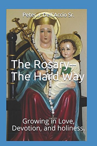 Stock image for The Rosary--The Hard Way: Growing in Love, Devotion, and holiness. (The Hard Way Series) for sale by Revaluation Books