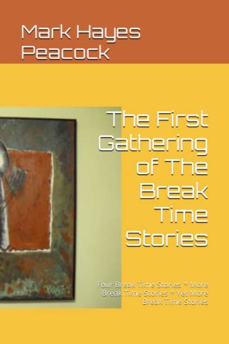 Beispielbild fr The First Gathering of The Break Time Stories: Four Break Time Stories * More Break Time Stories * Yet More Break Time Stories zum Verkauf von HPB Inc.