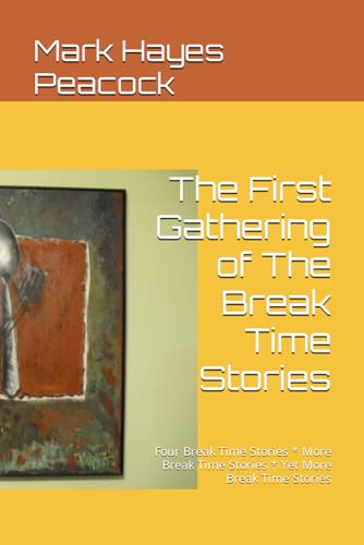 Imagen de archivo de The First Gathering of The Break Time Stories: Four Break Time Stories * More Break Time Stories * Yet More Break Time Stories a la venta por HPB Inc.