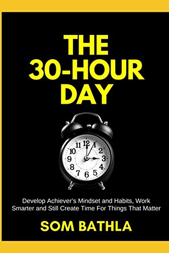 Imagen de archivo de The 30 Hour Day: Develop Achiever  s Mindset and Habits, Work Smarter and Still Create Time For Things That Matter (Personal Productivity) a la venta por HPB-Ruby