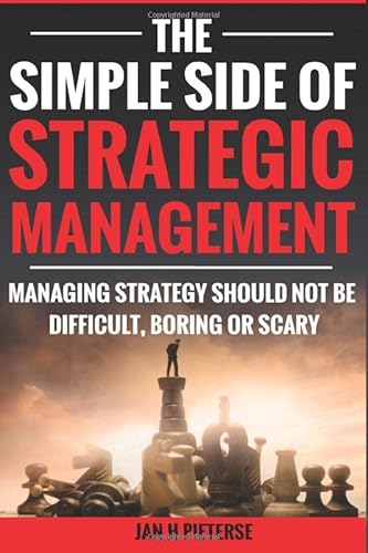 Imagen de archivo de The Simple Side Of Strategic Management: Managing Strategy Should Not Be Difficult, Boring or Scary (The Simple Side of Business Management) a la venta por Revaluation Books