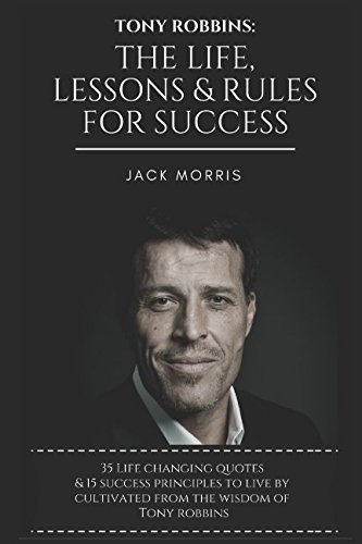 Beispielbild fr Tony Robbins: The Life, Lessons & Rules For Success (35 Life Changing Quotes Deconstructed & Explained, 15 Success Principles To Live By & Tony's 10 Minute Morning Priming To Ensure A Successful Day) zum Verkauf von HPB-Red