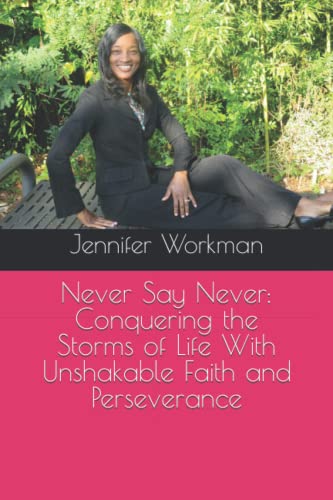 Imagen de archivo de Never Say Never: Conquering the Storms of Life With Unshakable Faith and Perseverance a la venta por Revaluation Books