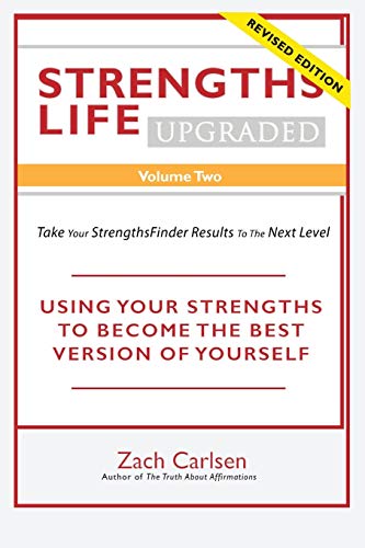 Stock image for Strengths Life Upgraded, Volume Two: Take Your StrengthsFinder Results to the Next Level: USING YOUR STRENGTHS TO BECOME THE BEST VERSION OF YOURSELF . Self Help, Leadership, Relationships) for sale by Lucky's Textbooks