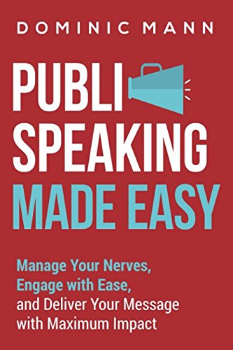 Imagen de archivo de Public Speaking Made Easy: Manage Your Nerves, Engage with Ease, and Deliver Your Message with Maximum Impact - Engage, Captivate, and Charm Every Time a la venta por Revaluation Books