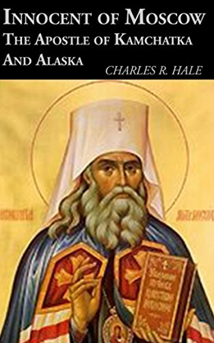 Beispielbild fr Innocent of Moscow: The Apostle of Kamchatka and Alaska zum Verkauf von Eighth Day Books, LLC
