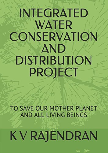 9781521279809: INTEGRATED WATER CONSERVATION AND DISTRIBUTION PROJECT: TO SAVE OUR MOTHER PLANET AND ALL LIVING BEINGS