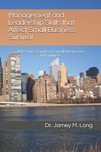 Stock image for Management and Leadership Skills that Affect Small Business Survival: A Resource Guide for Small Businesses Everywhere for sale by SecondSale