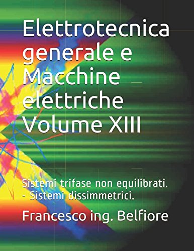 Stock image for Elettrotecnica generale e Macchine elettriche Volume XIII: Sistemi trifase non equilibrati. - Sistemi dissimmetrici. for sale by Revaluation Books