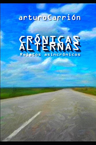 Beispielbild fr CRONICAS ALTERNAS: Relatos Asincrnicos zum Verkauf von Revaluation Books