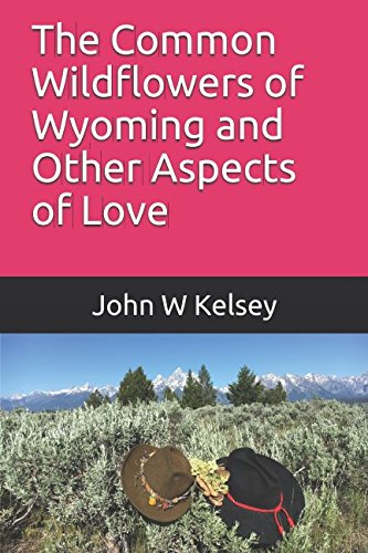 Beispielbild fr The Common Wildflowers of Wyoming and Other Aspects of Love zum Verkauf von BookHolders