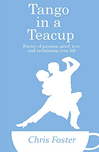 Stock image for Tango In A Teacup: Poetry of passion, grief, love and reclaiming your life for sale by Save With Sam