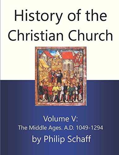 Beispielbild fr History of the Christian Church, Volume V : The Middle Ages. A. D. 1049-1294 zum Verkauf von Better World Books