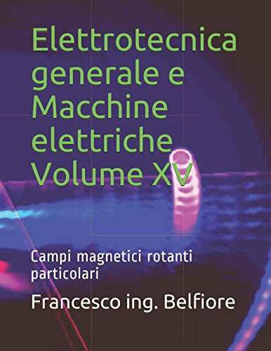 Stock image for Elettrotecnica generale e Macchine elettriche Volume XV: Campi magnetici rotanti particolari - generalit sulle macchine elettriche for sale by Revaluation Books