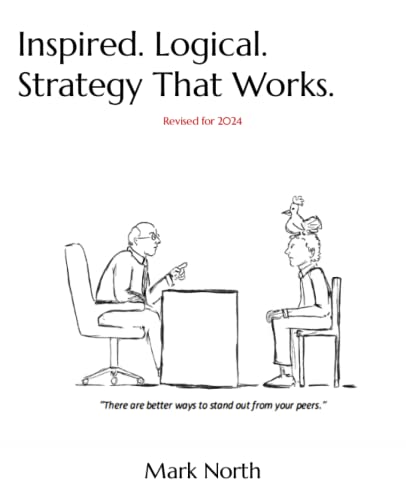 Beispielbild fr Inspired. Logical. Strategy That Works.: Harness Your Creativity and Reason For Winning Strategy (Logical Business) zum Verkauf von ThriftBooks-Atlanta
