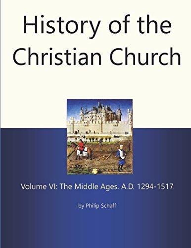 Beispielbild fr History of the Christian Church, Volume VI : The Middle Ages. A. D. 1294-1517 zum Verkauf von Better World Books