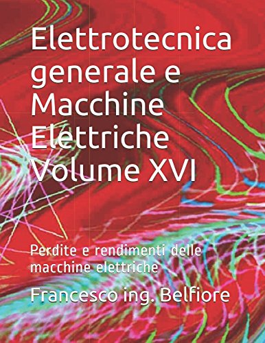 Stock image for Elettrotecnica generale e Macchine Elettriche Volume XVI: Perdite e rendimenti delle macchine elettriche for sale by Revaluation Books