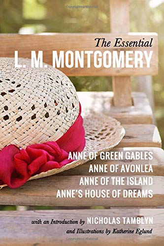 Imagen de archivo de The Essential L. M. Montgomery: Anne of Green Gables, Anne of Avonlea, Anne of the Island, and Anne's House of Dreams with an Introduction by Nicholas Tamblyn, and Illustrations by Katherine Eglund a la venta por Ergodebooks