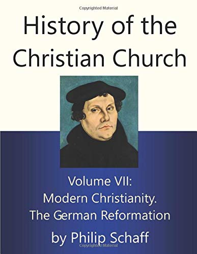 Stock image for History of the Christian Church, Volume VII: Modern Christianity. The German Reformation for sale by SecondSale