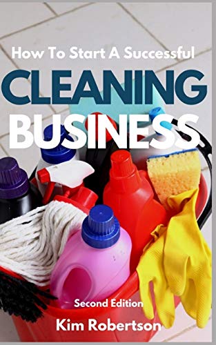 Stock image for How To Start A Successful Cleaning Business: The Essential Guide To Starting A Cleaning Business for sale by ThriftBooks-Atlanta