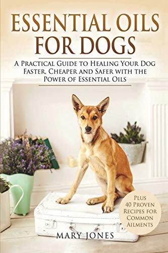 Beispielbild fr Essential Oils For Dogs: A Practical Guide to Healing Your Dog Faster, Cheaper and Safer with the Power of Essential Oils: 1 (Essential Oils For Dogs in Black&White) zum Verkauf von WorldofBooks