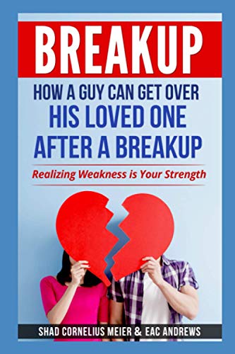 Stock image for BREAKUP: How a Guy Can Get Over His Loved One After a Breakup: Realizing weakness is your strength for sale by Lucky's Textbooks