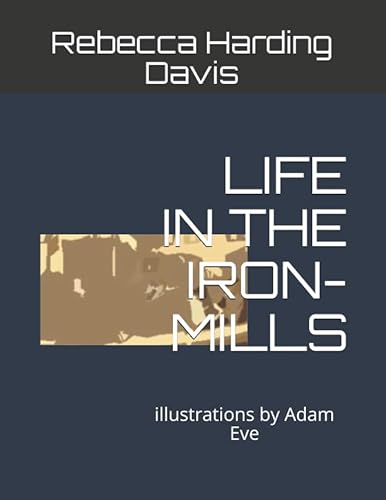Imagen de archivo de LIFE IN THE IRON-MILLS: illustrations by Adam Eve a la venta por Revaluation Books