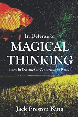 Stock image for In Defense of Magical Thinking: Essays In Defiance of Conformity to Reason for sale by Revaluation Books