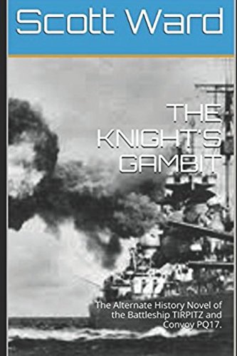 Stock image for THE KNIGHT'S GAMBIT: The Alternate History Novel of the Battleship TIRPITZ and Convoy PQ17. (The Malta Fulcrum WW2 Alternate History Series) for sale by ThriftBooks-Atlanta