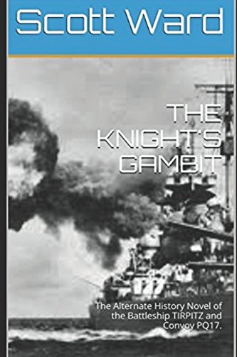 Stock image for THE KNIGHT'S GAMBIT: The Alternate History Novel of the Battleship TIRPITZ and Convoy PQ17. (The Malta Fulcrum WW2 Alternate History Series) for sale by SecondSale