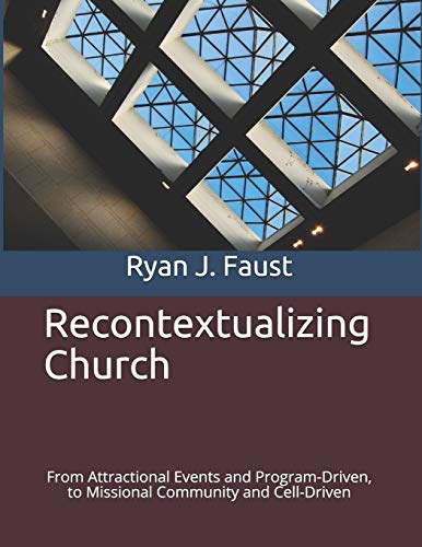 Imagen de archivo de Recontextualizing Church: From Attractional Events and Program-Driven, to Missional Community and Cell-Driven a la venta por Lucky's Textbooks