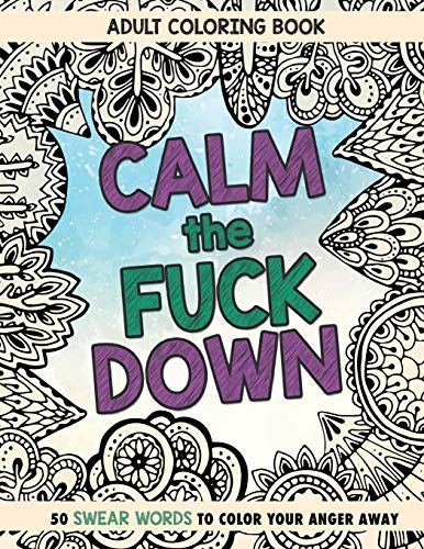 Stock image for Calm The Fuck Down: Adult Coloring Book: Fifty Swear Words Coloring Book for sale by Goodwill Books