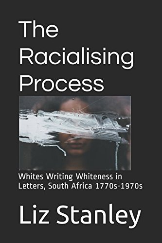 Stock image for The Racialising Process: Whites Writing Whiteness in Letters, South Africa 1770s-1970s for sale by Revaluation Books
