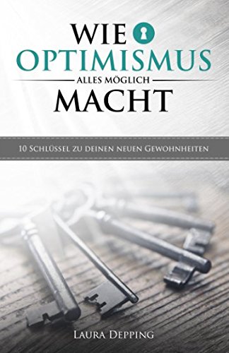 Stock image for Wie Optimismus alles mglich macht: 10 Schlssel zu deinen neuen Gewohnheiten for sale by medimops