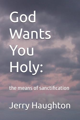 Stock image for God Wants You Holy:: the means of sanctification (Christian Life Doctrines) for sale by Revaluation Books