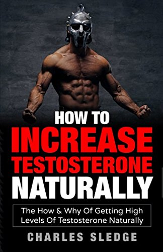 Stock image for How To Increase Testosterone Naturally: The How & Why Of Getting High Levels Of Testosterone Naturally for sale by HPB-Diamond